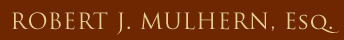 ROBERT J. MULHERN Esq.